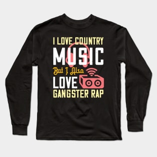 I love country music, but I also love gangster rap Long Sleeve T-Shirt